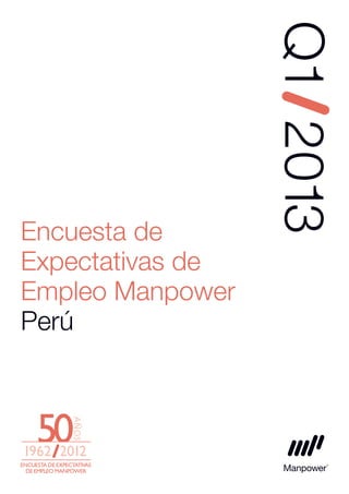 Encuesta de
Expectativas de
Empleo Manpower
Perú
Q12013
 
