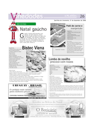 26
                                                          Sant’Ana do Livramento, 21 de dezembro de 2008


RECEITAS

  Natal gaúcho
  G
            aúcho é famoso pela pecuária e por
            admirar um bom churrasco. Nossa
            culinária invadiu até Nova York (para citar
            um exemplo), com diversos conterrâne-
  os fazendo seu “pezinho de meia” com churrasca-
  rias lotadas. Por isso, não podíamos deixar de
  dedicar um espaço para receitas recheadas de
  carne, muita carne. Anote aí:
 