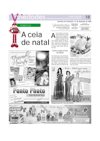 18
                         Sant’Ana do Livramento, 21 de dezembro de 2008


TEMÁTICA



A ceia A             Ceia de Natal é uma tradi-
                     ção de muitos anos, na qual
                     as pessoas têm a oportuni-
                     dade de reunir a família e os




de natal
                     amigos. Festejado no País
           com costumes típicos de cada re-
           gião, o Natal costuma ter, mesmo
           assim, alimentos característicos da
           época, como carnes – principalmen-
           te o peru, arroz, farofa, entre ou-
           tros itens.

            Como surgiu a Ceia
                de Natal
           Diz a história que a Ceia de Natal ini-
           ciou-se do antigo costume europeu
           de deixar as portas de suas casas         nificativa. Para essa comemoração, as famílias
           abertas no dia do Natal para rece-        preparavam muita comida, composta por di-
           ber viajantes e oferecer hospeda-         versos pratos. Essa tradição foi se espalhan-
           gem. Assim, todos poderiam con-           do e ganhando um toque peculiar em cada
           fraternizar juntos esta data tão sig-     canto do mundo.
 