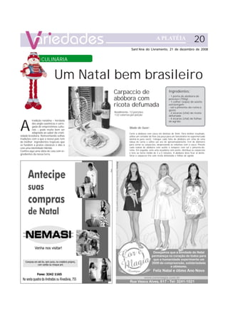 20
                                                      Sant’Ana do Livramento, 21 de dezembro de 2008


                  CULINÁRIA


                             Um Natal bem brasileiro
                                         Carpaccio de                                     Ingredientes:

                                         abóbora com
                                                                                          - 1 ponta de abóbora de
                                                                                          pescoço (700g)
                                                                                          - 1 colher (sopa) de azeite
                                         ricota defumada                                  extravirgem
                                                                                          - sal e pimenta-do-reino a
                                                                                          gosto
                                         Rendimento: 12 porções                           - 2 xícaras (chá) de ricota
                                         132 calorias por porção                          defumada




A
                                                                                          - 4 xícaras (chá) de folhas
          tradição natalina – herdada                                                     de agrião
          dos anglo-saxônicos e carre-
          gada de empréstimos cultu-                 Modo de fazer:
          rais – pode muito bem ser
          adaptada ao sabor da criati-               Corte a abóbora com casca em lâminas de 3mm. Para melhor resultado,
vidade brasileira. Reinventando velhas               utilize um cortador de frios (ou peça para um funcionário no supermercado
tradições com o que o nosso país tem                 laminá-la para você). Coloque cada fatia de abóbora em cima de uma
de melhor: ingredientes tropicais que                tábua de carne e utilize um aro de aproximadamente 7cm de diâmetro
se fundem a pratos clássicos e dão à                 para cortar os carpaccios, desprezando as rebarbas com a casca. Pincele
ceia uma identidade híbrida.                         cada rodela de abóbora com azeite e tempere com sal e pimenta-do-
Confira aqui uma idéia de ceia com in-               reino. Em seguida, unte uma assadeira com azeite, distribua os carpaccios
                                                     e leve ao forno médio de 3 a 5 minutos. A abóbora deve ficar al dente.
gredientes da nossa terra.
                                                     Sirva o carpaccio frio com ricota defumada e folhas de agrião.
 