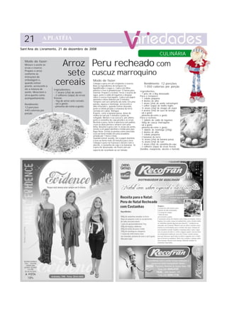 21
Sant’Ana do Livramento, 21 de dezembro de 2008
                                                                                                                            CULINÁRIA
  Modo de fazer:
  Misture o azeite às
  ervas e reserve.
                           Arroz Peru recheado com
  Prepare o arroz
  conforme as
  instruções da
                             sete cuscuz marroquino
  embalagem e,
  quando estiver
  pronto, acrescente a
                          cereais                       Modo de fazer:
                                                        Coloque o peru em um recipiente e reserve.
                                                        Bata os ingredientes do tempero no
                                                        liquidificador e regue-o. Cubra com filme
                                                                                                             Rendimento: 12 porções
                                                                                                             1.050 calorias por porção
  ele a mistura de       Ingredientes:                  plástico e leve à geladeira por 12 horas para
  azeite. Mexa bem e                                                                                     Ingredientes:
                         - 1 xícara (chá) de azeite;    marinar. Prepare o recheio: ferva 2 xícaras de
                                                                                                         - 1 peru de 2,5kg desossado
  sirva quente como      - 2 colheres (sopa) de ervas   água, junte o caldo de legumes e despeje
                                                                                                         Para o tempero:
                         frescas;                       sobre o cuscuz marroquino. Cubra com papel-
  acompanhamento.                                       alumínio e deixe hidratar por 5 minutos.         - 1 cebola pequena
                         - 1kg de arroz sete cereais;   Tempere com sal e pimenta-do-reino. Em uma       - 4 dentes de alho
  Rendimento:            - sal a gosto;                 panela, aqueça a manteiga, acrescente o          - 1 xícara (chá) de azeite extravirgem
                         - pimenta-do-reino a gosto.    alho triturado e, quando estiver dourado,        - 1 colher (sopa) de molho inglês
  12 porções                                            junte a cebola picada e a banana da terra        - ½ xícara (chá) de vinagre de maçã
  440 calorias por                                      cortada em cubos. Refogue.                       - 4 xícaras (chá) de suco de laranja
  porção                                                À parte, corte a banana passa, deixe de          - sal a gosto
                                                        molho no rum por 5 minutos e junte ao            - pimenta-do-reino a gosto
                                                        refogado. Misture-o ao cuscuz e, por último,     Para o recheio:
                                                        junte a castanha-de-caju picada e as ervas.      - 1 tablete de caldo de legumes
                                                        Recheie o peru, feche a abertura com palitos,    - 500g de cuscuz marroquino
                                                        cruze as duas pernas e amarre com uma            - sal a gosto
                                                        linha. Besunte o peru com ½ xícara de azeite,    - pimenta-do-reino a gosto
                                                        enrole-o em papel alumínio e molde para que      - 1 tablete de manteiga (250g)
                                                        fique firme. Enrole as pontas como uma bala.     - 2 dentes de alho
                                                        Leve ao forno médio em uma assadeira             - 1 cebola pequena
                                                        untada por 1 hora e meia.
                                                        Quando estiver assado, tire o papel-alumínio
                                                                                                         - 2 bananas da terra
                                                        e leve ao forno mais 20 minutos para corar.      - ½ xícara (chá) de banana passa
                                                        Coloque o peru na travessa e decore com o        - ½ xícara (chá) de rum
                                                        alecrim, a castanha-de-caju e as bananas. Se     - 1 xícara (chá) de castanha-de-caju
                                                        o peru for desossado, ele ficará com um          - 2 colheres (sopa) de ervas frescas
                                                        aspecto de rocambole ao ser fatiado.             (tomilho, manjericão, alecrim e hortelã)
 
