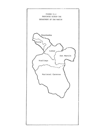 FIGURE II.1

         PROVINCES WITHIN THE

   DEPARTMENT OF SAN MARTIN





     Moobamba





Rioja



               <       a m a s

           i                      s





                   %         #



   Huallaga





         Mariscal Caceres

 