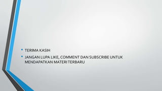 • TERIMA KASIH
• JANGAN LUPA LIKE, COMMENT DAN SUBSCRIBE UNTUK
MENDAPATKAN MATERITERBARU
 