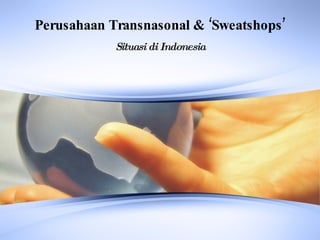 Indonesia sweatshops Perusahaan Transnasonal