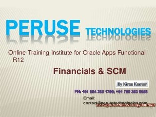 PERUSE TECHNOLOGIES
Online Training Institute for Oracle Apps Functional
R12
Financials & SCM
Email:
contact@perusetechnologies.com
 