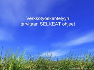 Verkkotyöskentelyyn
tarvitaan SELKEÄT ohjeet
Kuva: lacasadicomo, CC0, pixabay.com
 