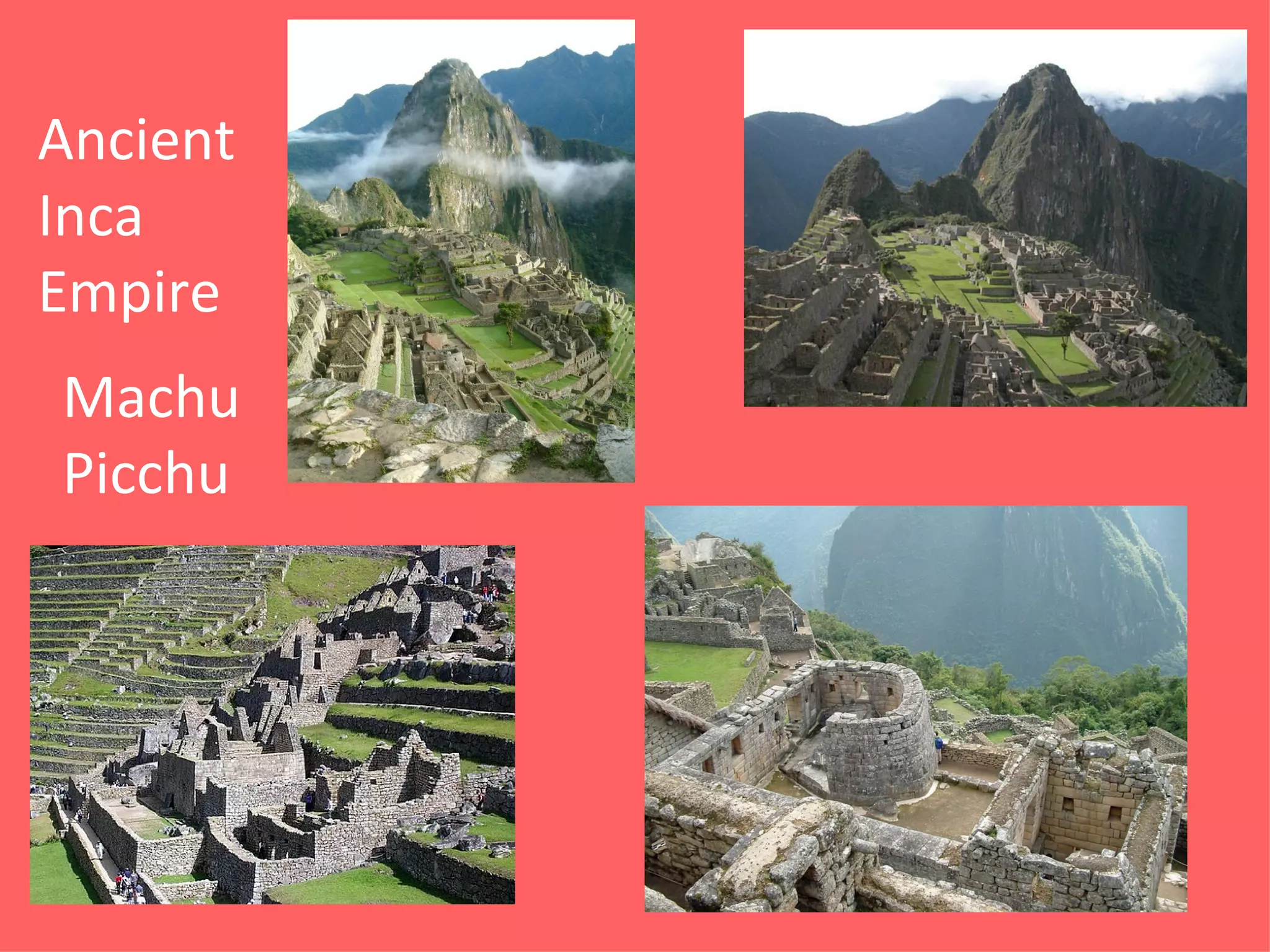 Ancient
Inca
Empire
Machu
Picchu
 