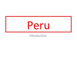 Peru
Introduction
 