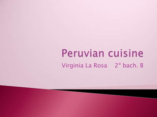 Peruviancuisine Virginia La Rosa    2º bach. B 