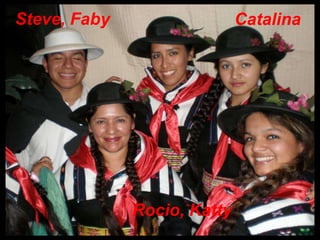 Steve, FabyCatalinaRocio, Katty