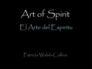 Art of Spirit   El  Arte del Espiritu ,[object Object]