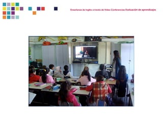 Enseñanza de Inglés a través de Video Conferencias Evaluación de aprendizajes 
