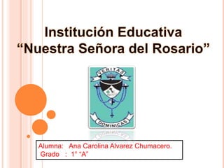 Alumna: Ana Carolina Alvarez Chumacero.
Grado : 1° “A”
 