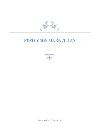 PERU Y SUS MARAVILLAS
19 DE AGOSTO DE 2015
 