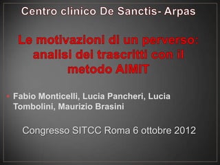 • Fabio Monticelli, Lucia Pancheri, Lucia
  Tombolini, Maurizio Brasini

   Congresso SITCC Roma 6 ottobre 2012
 
