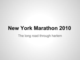 New York Marathon 2010
The long road through harlem
 