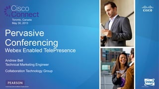 © 2011 Cisco and/or its affiliates. All rights reserved. Cisco Connect 11© 2012 Cisco and/or its affiliates. All rights reserved.
Toronto, Canada
May 30, 2013
Pervasive
Conferencing
Webex Enabled TelePresence
Andrew Bell
Technical Marketing Engineer
Collaboration Technology Group
 