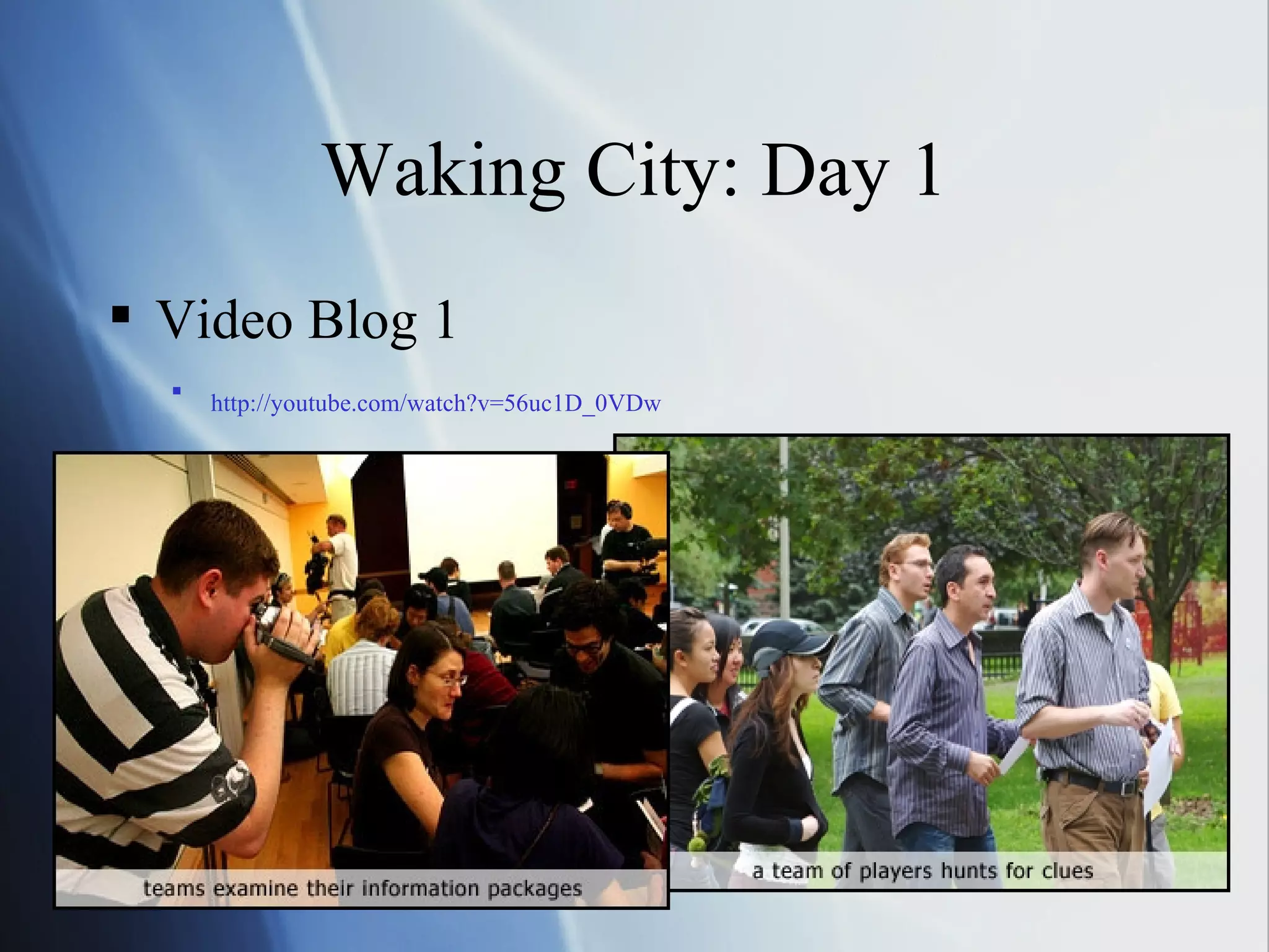 Waking City: Day 1 Video Blog 1 http://youtube.com/watch?v=56uc1D_0VDw   