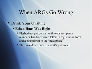 When ARGs Go Wrong ,[object Object],[object Object],[object Object],[object Object]