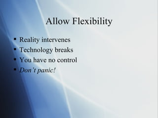 Allow Flexibility ,[object Object],[object Object],[object Object],[object Object]