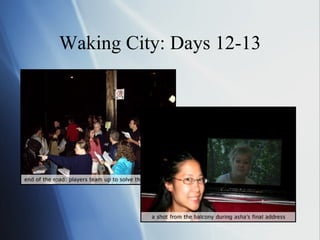 Waking City: Days 12-13 