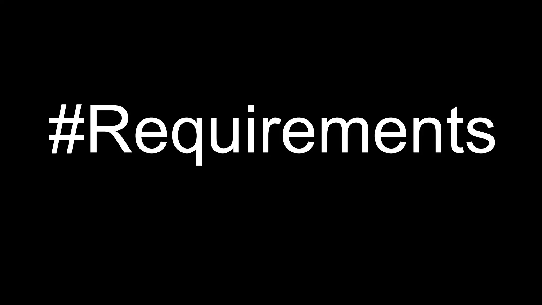 #Requirements 
 