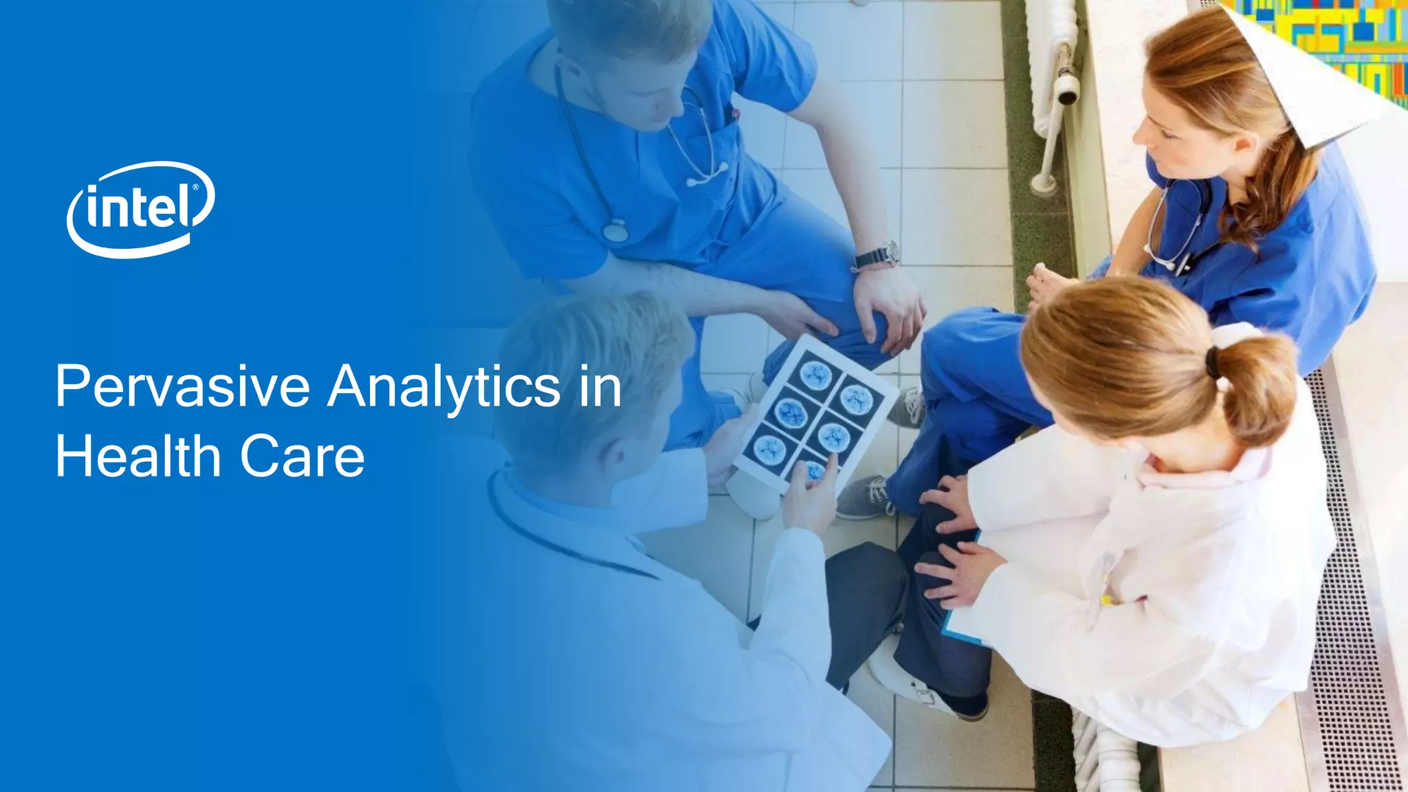 Pervasive Analytics in 
Health Care 
 