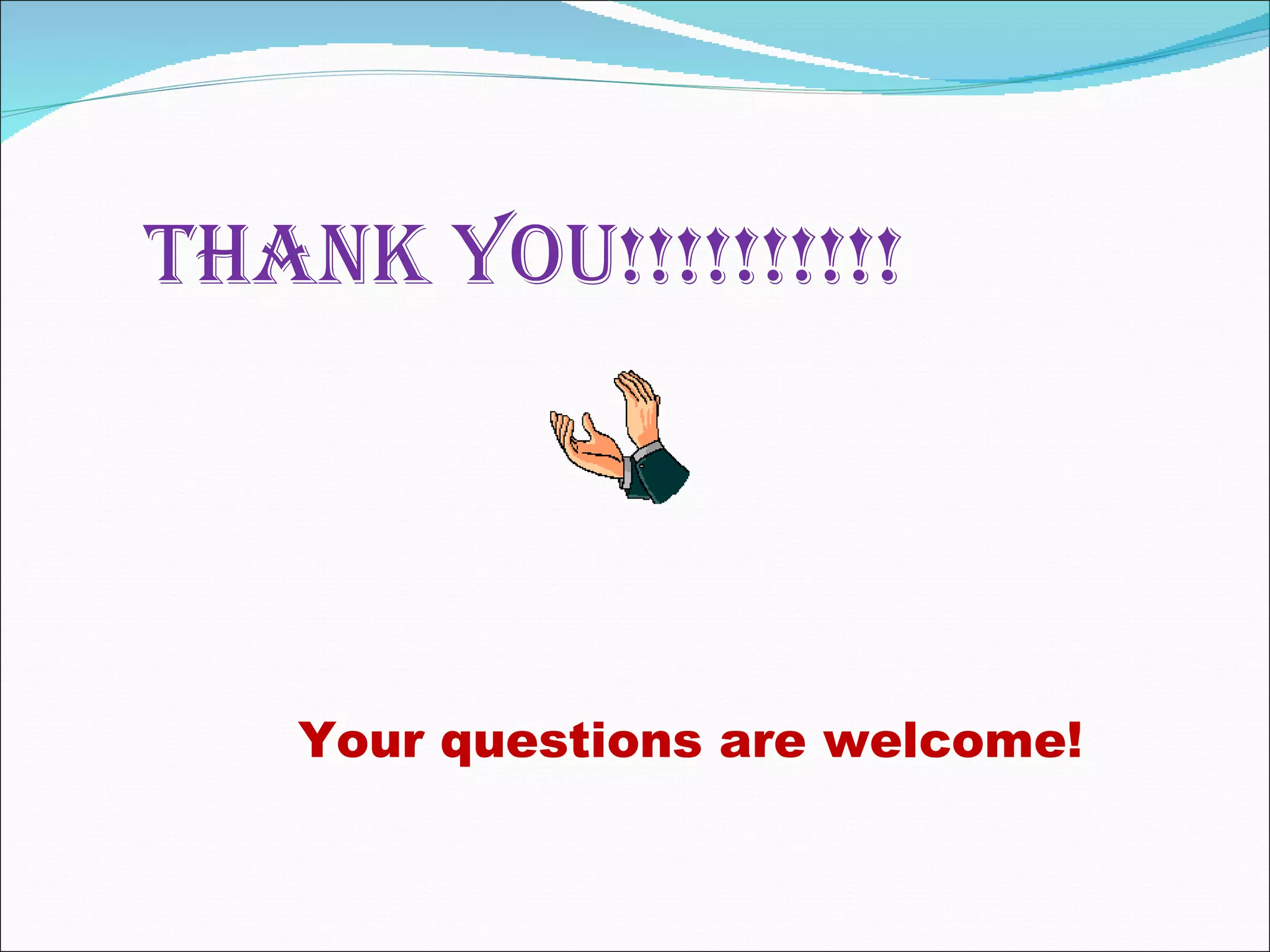 THANK YOU!!!!!!!!!!




   Your questions are welcome!
 