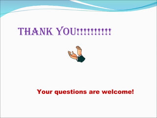 THANK YOU!!!!!!!!!!




   Your questions are welcome!
 