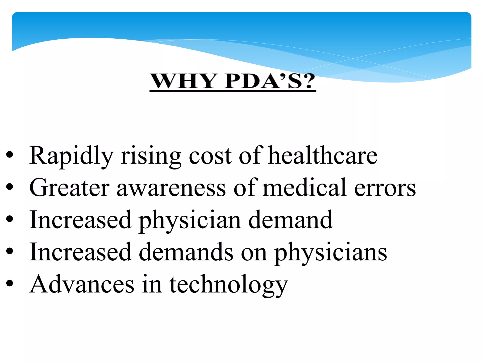 • Rapidly rising cost of healthcare 
• Greater awareness of medical errors 
• Increased physician demand 
• Increased demands on physicians 
• Advances in technology 
 