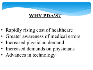 • Rapidly rising cost of healthcare 
• Greater awareness of medical errors 
• Increased physician demand 
• Increased demands on physicians 
• Advances in technology 
 