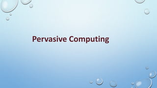 Pervasive Computing
 