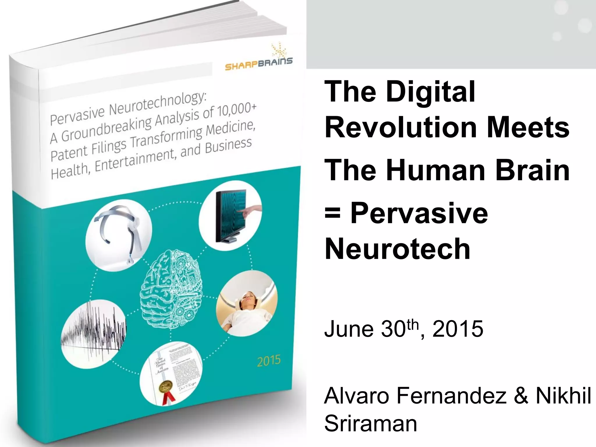 The Digital
Revolution Meets
The Human Brain
= Pervasive
Neurotech