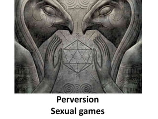 Perversion
Sexual games
 