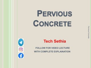 PERVIOUS
CONCRETE
Pervious
Concrete
Tech Sethia
FOLLOW FOR VIDEO LECTURE
WITH COMPLETE EXPLAINATION
 