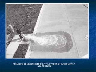 PERVIOUS CONCRETE RESIDENTIAL STREET SHOWING WATER
INFILTRATION
 