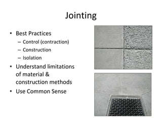 Jointing Best Practices Control (contraction) Construction Isolation Understand limitations of material & construction methods Use Common Sense 
