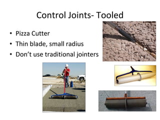 Control Joints- Tooled Pizza Cutter Thin blade, small radius Don’t use traditional jointers 