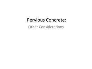   Pervious Concrete: Other Considerations 
