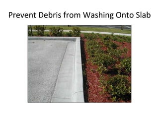 Prevent Debris from Washing Onto Slab 
