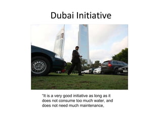 Dubai Initiative “ It is a very good initiative as long as it does not consume too much water, and does not need much maintenance, 