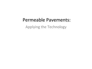   Permeable Pavements: Applying the Technology 