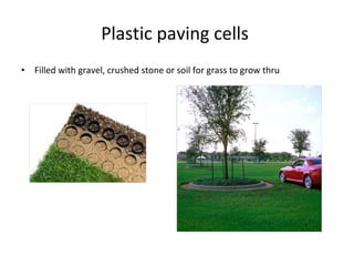 Filled with gravel, crushed stone or soil for grass to grow thru Plastic paving cells  