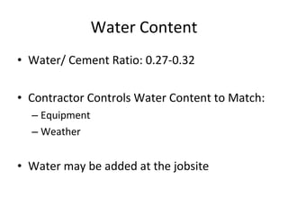 Water Content Water/ Cement Ratio: 0.27-0.32  Contractor Controls Water Content to Match: Equipment Weather Water may be added at the jobsite 