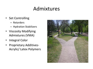 Admixtures Set Controlling Retarders Hydration Stabilizers Viscosity Modifying Admixtures (VMA) Integral Color Proprietary Additives- Acrylic/ Latex Polymers 