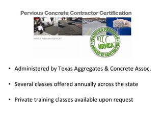 Administered by Texas Aggregates & Concrete Assoc. Several classes offered annually across the state Private training classes available upon request   
