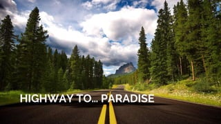 HIGHWAY TO… PARADISE
 