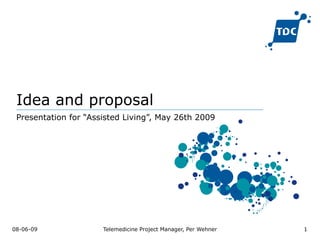 Idea and proposal Presentation for “Assisted Living”, May 26th 2009 