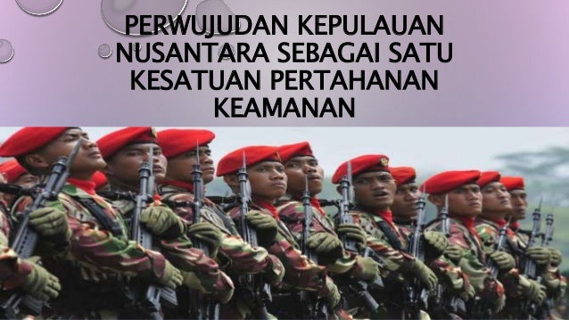Perwujudan Kepulauan Nusantara Sebagai Satu Kesatuan Pertahanan Keama