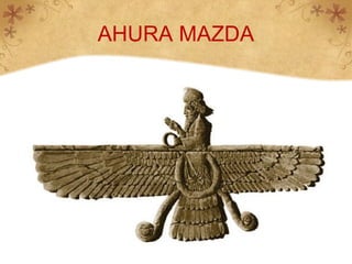 AHURA MAZDA
 